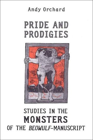 Pride and Prodigies: Studies in the Monsters of the Beowulf-Manuscript