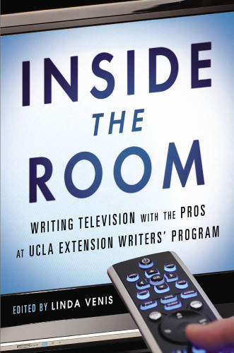 Inside the room : writing TV with the pros at UCLA Extension Writers’ Program