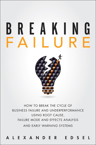 Breaking Failure: How to Break the Cycle of Business Failure and Underperformance Using Root Cause, Failure Mode and Effects Analysis, and an Early Warning System