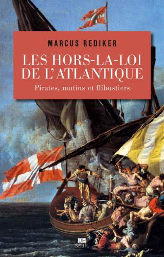 Les Hors-la-loi de l’Atlantique - Pirates, mutins et flibustiers