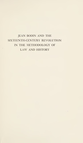 Jean Bodin and the Sixteenth-Century Revolution in the Methodology of Law and History