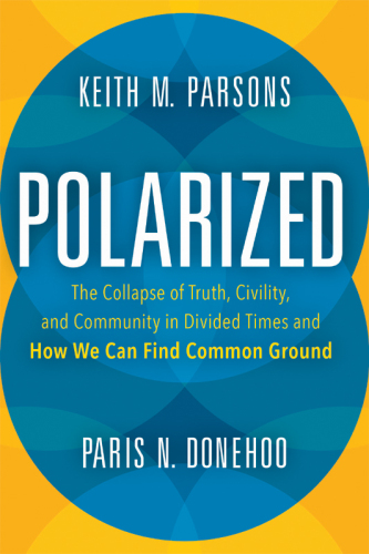 Polarized: The Collapse of Truth, Civility, and Community in Divided Times