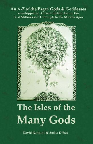 The Isles of the Many Gods: An A-Z of the Pagan Gods & Goddesses of Ancient Britain worshipped during the First Millennium through to the Middle Ages