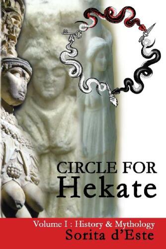 Circle for Hekate - Volume I: History & Mythology (The Circle for Hekate Project Book 1)