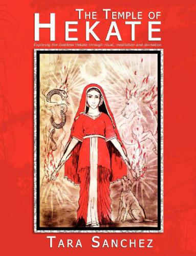 The Temple of Hekate: Exploring The Goddess Hekate through Ritual, Meditation And Divination