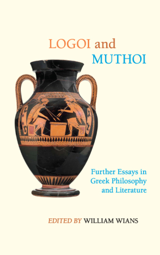 Logoi and Muthoi: Further Essays in Greek Philosophy and Literature