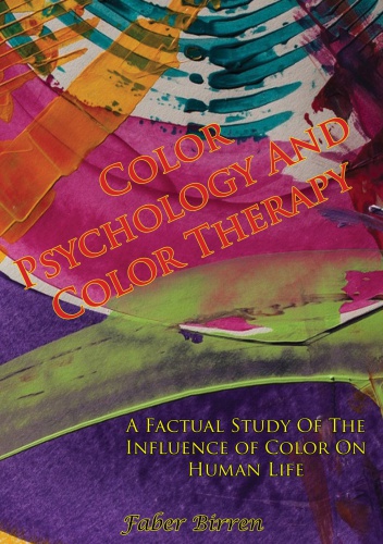 Color Psychology And Color Therapy; A Factual Study Of The Influence of Color On Human Life.