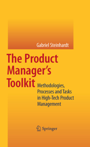 The Product Manager's Toolkit: Methodologies, Processes and Tasks in High-Tech Product Management