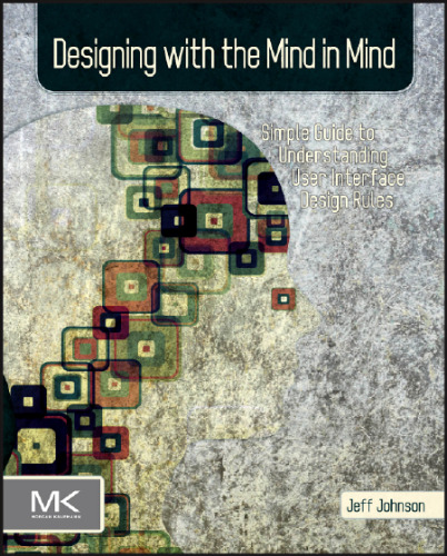 Designing with the Mind in Mind: A Simple Guide to Understanding User Interface Design Rules
