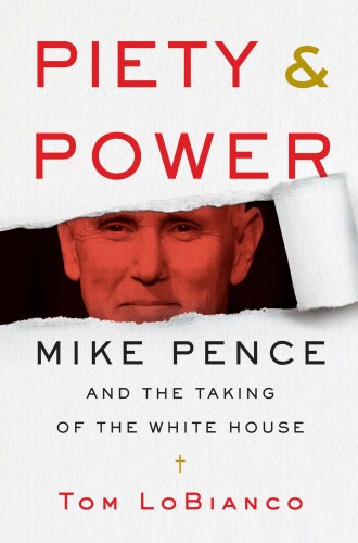 Piety & Power: Mike Pence and the Taking of the White House
