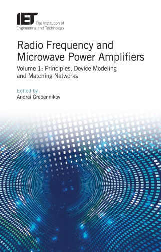 Radio Frequency and Microwave Power Amplifiers, Volume 1: Principles, Device Modeling and Matching Networks