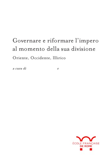 Governare e riformare l’impero al momento della sua divisione. Oriente, Occidente, Illirico
