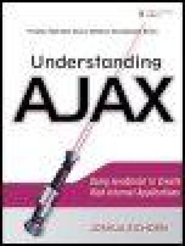Understanding AJAX: Using JavaScript to Create Rich Internet Applications