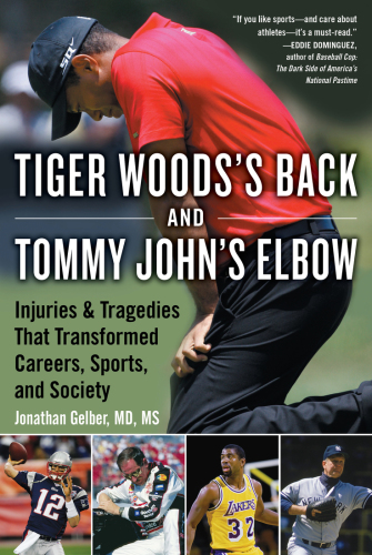 Tiger Woods’s Back and Tommy John’s Elbow: Injuries and Tragedies That Transformed Careers, Sports, and Society
