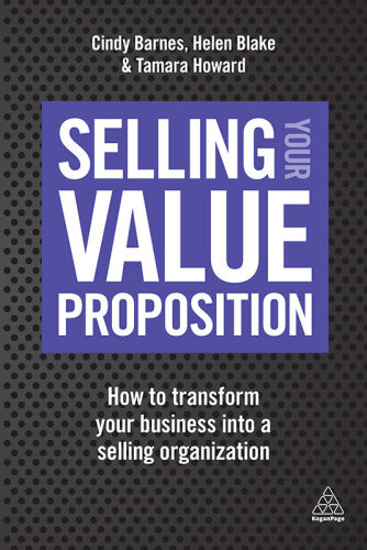 Selling Your Value Proposition: How to Transform Your Business into a Selling Organization