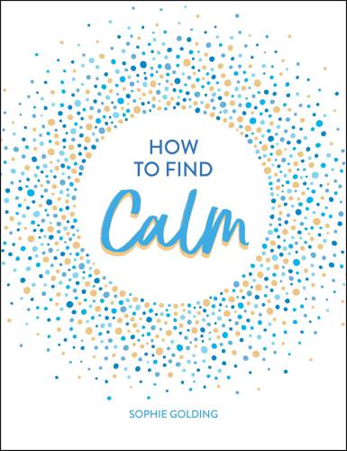 How to Find Calm Inspiration and Advice for a More Peaceful Life