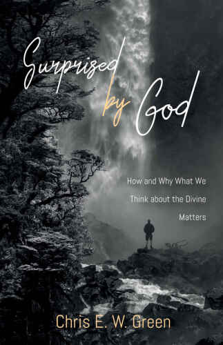 Surprised by God: How and Why What We Think about the Divine Matters
