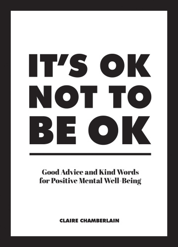 It’s OK Not to Be OK: Good Advice and Kind Words for Positive Mental Well-Being