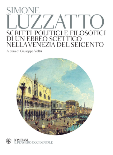 Scritti politici e filosofici di un ebreo scettico nella Venezia del Seicento
