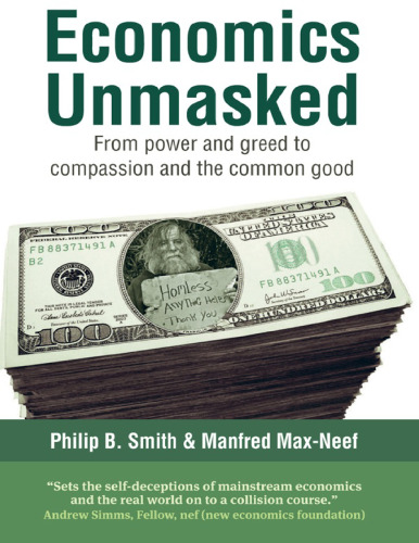 Economics Unmasked: From Power and Greed to Compassion and the Common Good