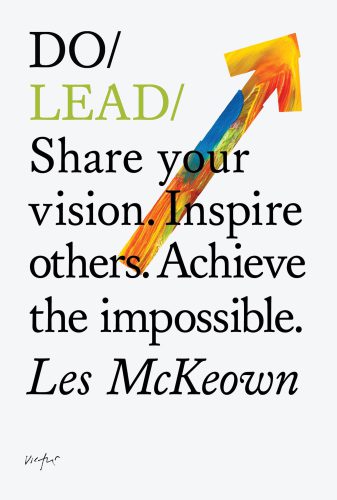 Do Lead Share your vision. Inspire others. Achieve the impossible
