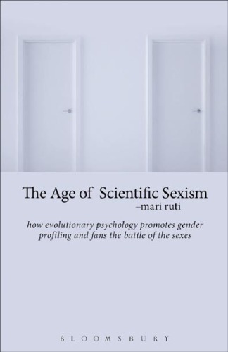 The Age Of Scientific Sexism: How Evolutionary Psychology Promotes Gender Profiling And Fans The Battle Of The Sexes