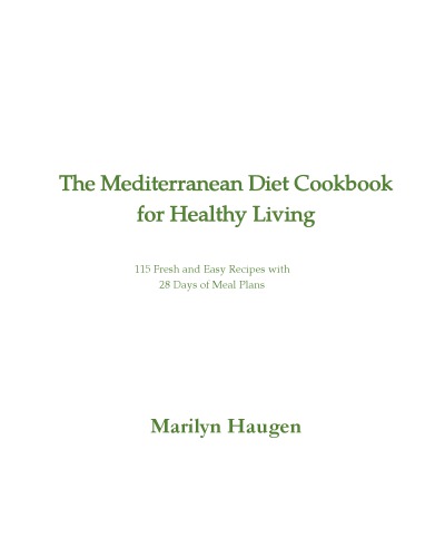 The Mediterranean Diet Cookbook for Healthy Living 115 Fresh and Easy Recipes with 28 Days of Meal Plans