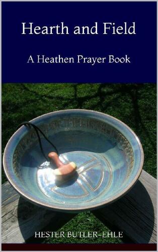 Hearth and Field: A Heathen Prayerbook