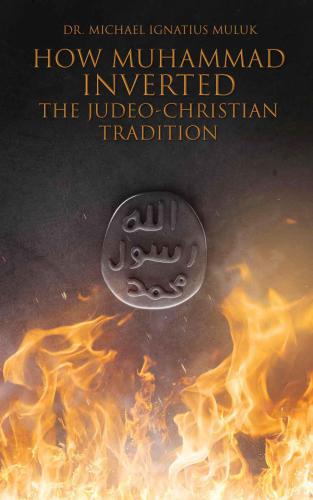 How Muhammad Inverted the Judeo-Christian Tradition (Book 2)