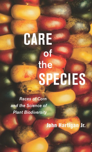 Care of the Species: Races of Corn and the Science of Plant Biodiversity