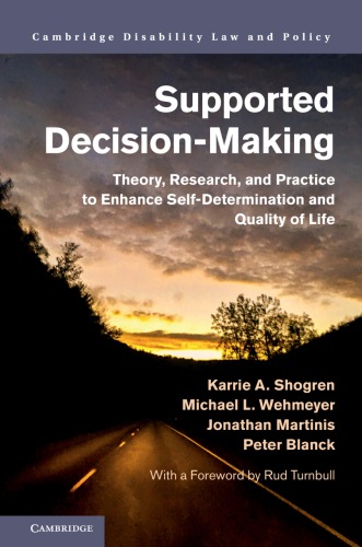 Supported Decision-Making: Theory, Research, and Practice to Enhance Self-Determination and Quality of Life (Cambridge Disability Law and Policy Series