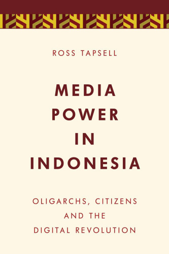 Media power in Indonesia : oligarchs, citizens and the digital revolution
