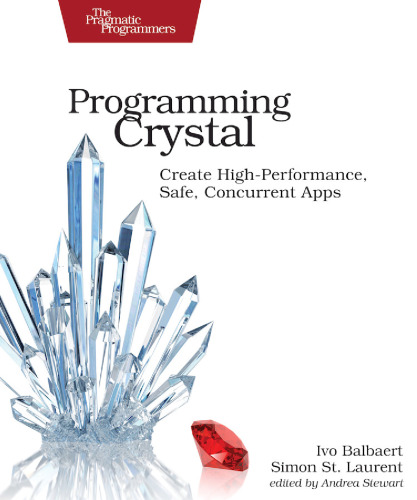 Programming Crystal Create High-Performance, Safe, Concurrent Apps