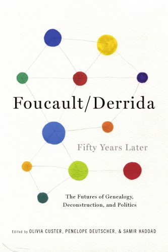 Foucault/Derrida Fifty Years Later: The Futures Of Genealogy, Deconstruction, And Politics