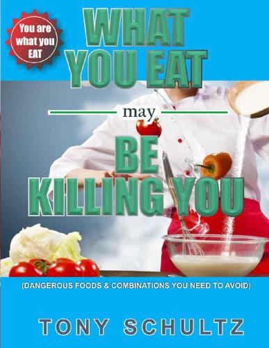 What You Eat May Be Killing You Dangerous Foods And Combinations You Need To Avoid