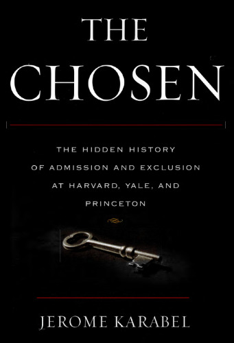 The Chosen: The Hidden History of Admission and Exclusion at Harvard, Yale, and Princeton