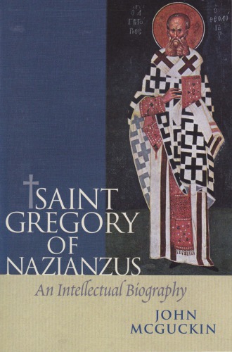 St Gregory of Nazianzus: An Intellectual Biography