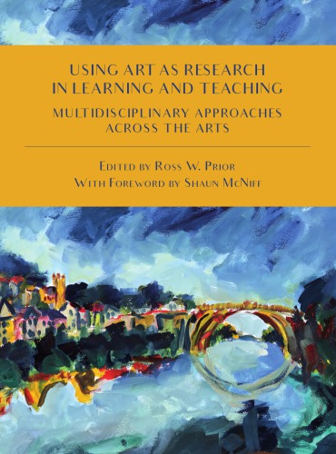 Using Art as Research in Learning and Teaching: Multidisciplinary Approaches Across the Arts