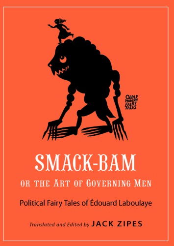 Smack-Bam, or The Art of Governing Men: Political Fairy Tales of Édouard Laboulaye