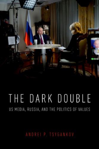 The Dark Double: US Media, Russia, And The Politics Of Values
