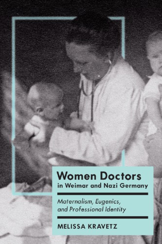 Women Doctors in Weimar and Nazi Germany: Maternalism, Eugenics, and Professional Identity