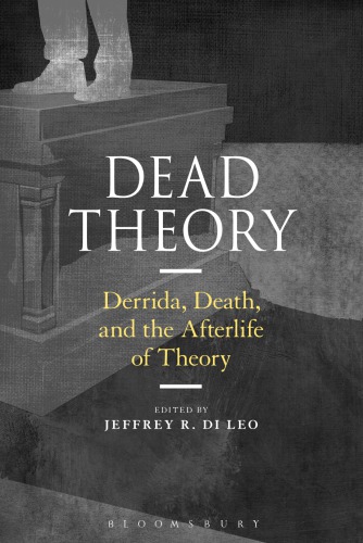 Dead Theory: Derrida, Death, and the Afterlife of Theory