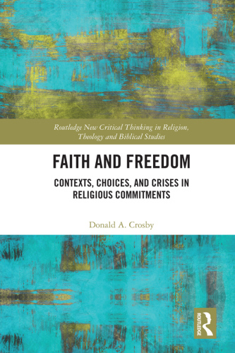 Faith and freedom : contexts, choices, and crises in religious commitments