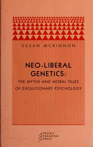 Neo-liberal genetics : The myths and moral tales of evolutionary psychology