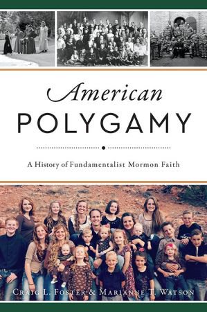 American Polygamy: A History of Fundamentalist Mormon Faith