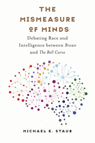 The Mismeasure of Minds: Debating Race and Intelligence Between Brown and the Bell Curve