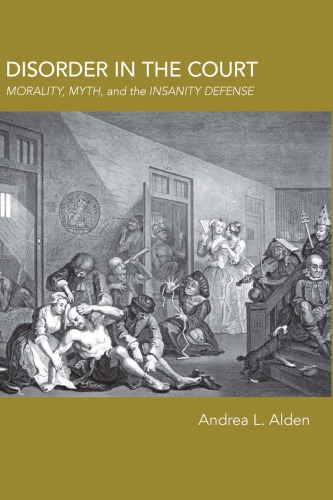 Disorder In The Court: Morality, Myth, And The Insanity Defense