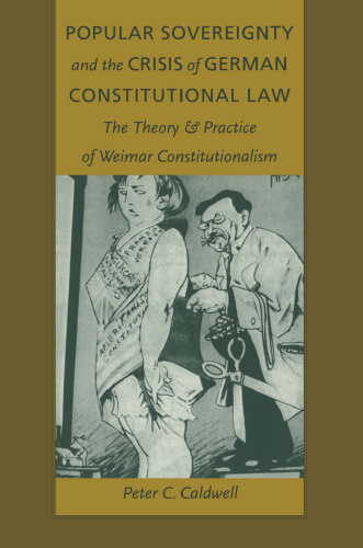 Popular Sovereignty and the Crisis of German Constitutional Law: The Theory and Practice of Weimar Constitutionalism