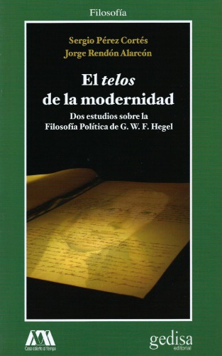 El telos de la modernidad. Dos estudios sobre la Filosofía Política de G. W. F. Hegel