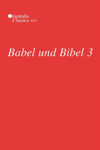 Babel und Bibel 3: Annual of Ancient Near Eastern, Old Testament and Semitic Studies
